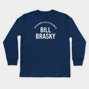 Bill Brasky Kids Long Sleeve T-Shirt